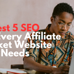 Best 5 SEO Tools Every Affiliate Marketer Needs