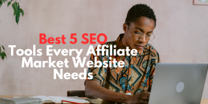 Read more about the article Best 5 SEO Tools Every Affiliate Marketer Needs